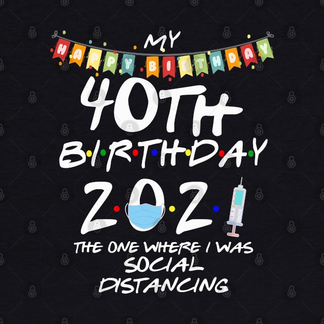 40th Birthday 2021-The One Where I Was Social Distancing by StudioElla